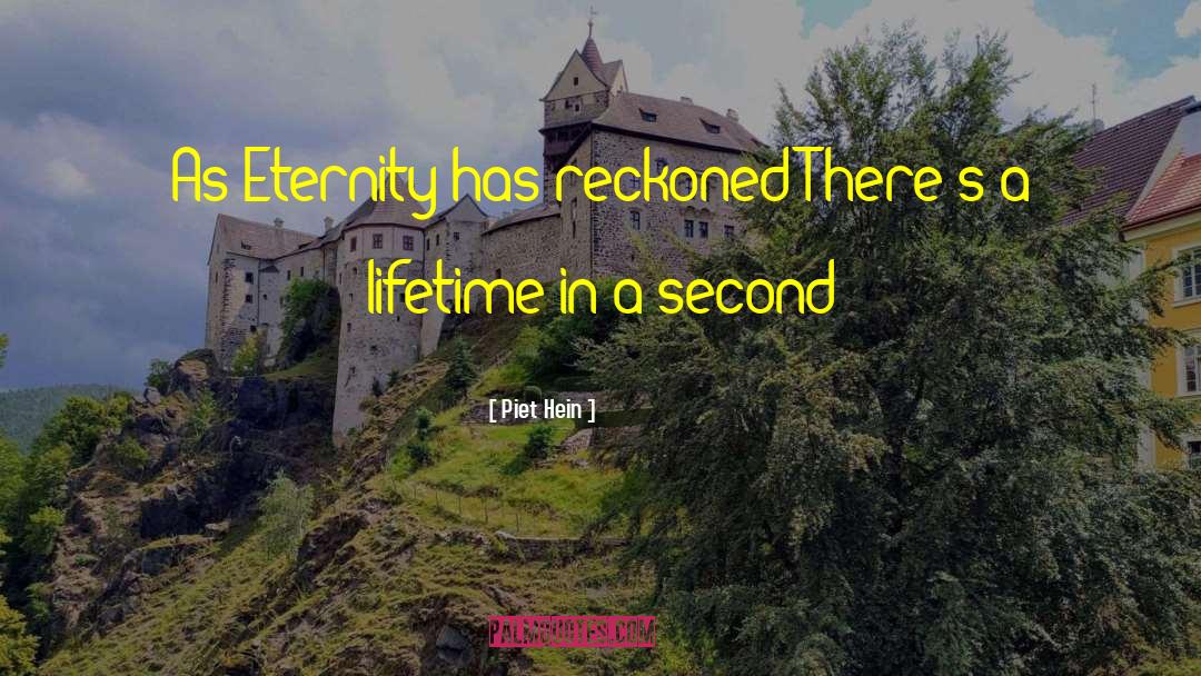 Piet Hein Quotes: As Eternity has reckoned There's