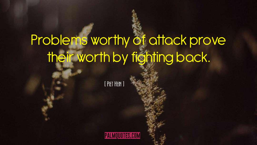 Piet Hein Quotes: Problems worthy of attack prove