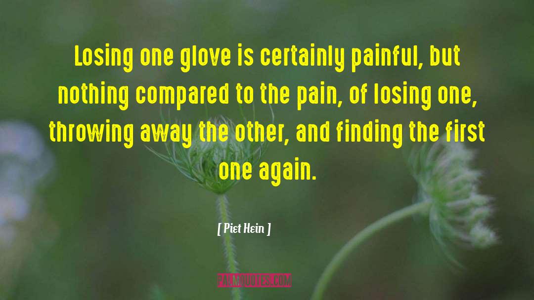Piet Hein Quotes: Losing one glove is certainly