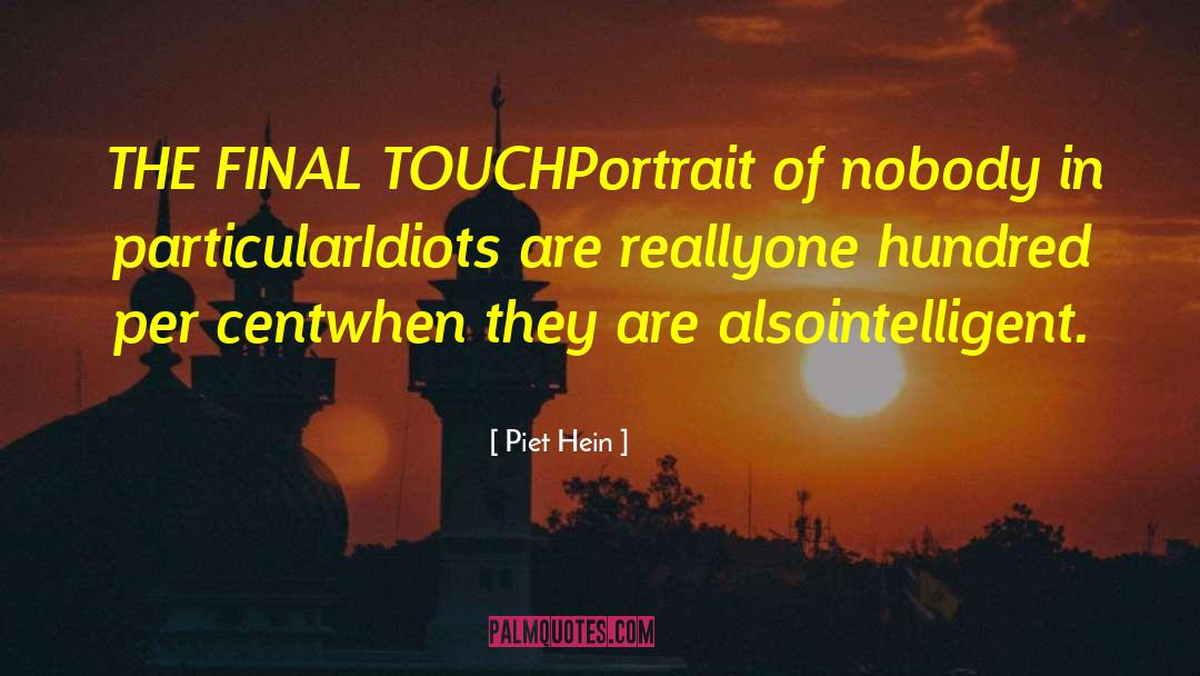 Piet Hein Quotes: THE FINAL TOUCH<br>Portrait of nobody