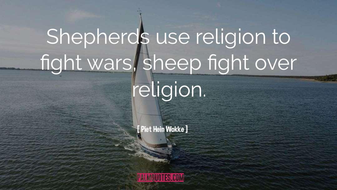 Piet Hein Wokke Quotes: Shepherds use religion to fight