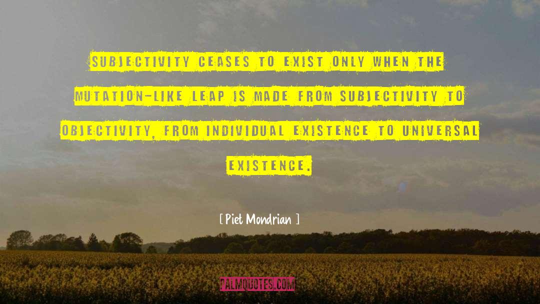 Piet Mondrian Quotes: Subjectivity ceases to exist only