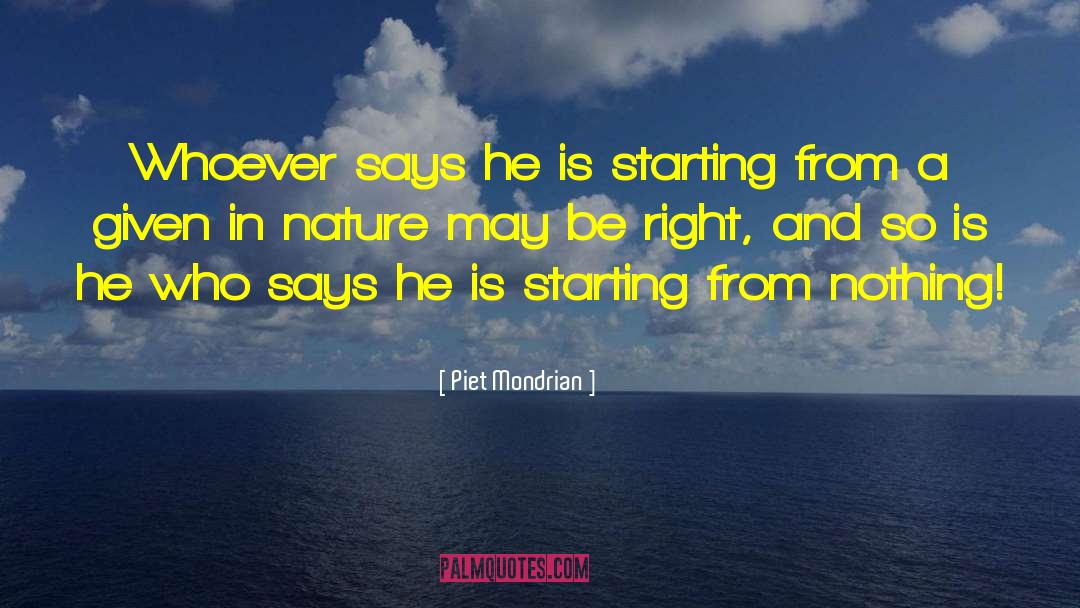 Piet Mondrian Quotes: Whoever says he is starting
