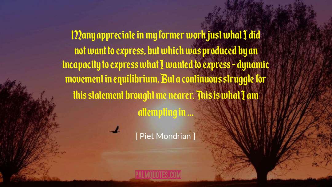 Piet Mondrian Quotes: Many appreciate in my former