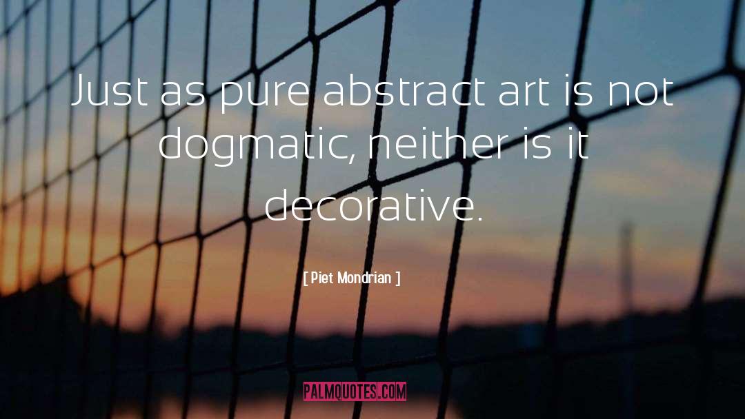 Piet Mondrian Quotes: Just as pure abstract art