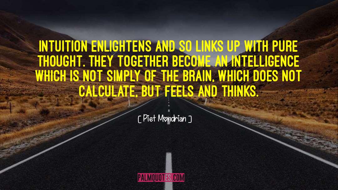 Piet Mondrian Quotes: Intuition enlightens and so links