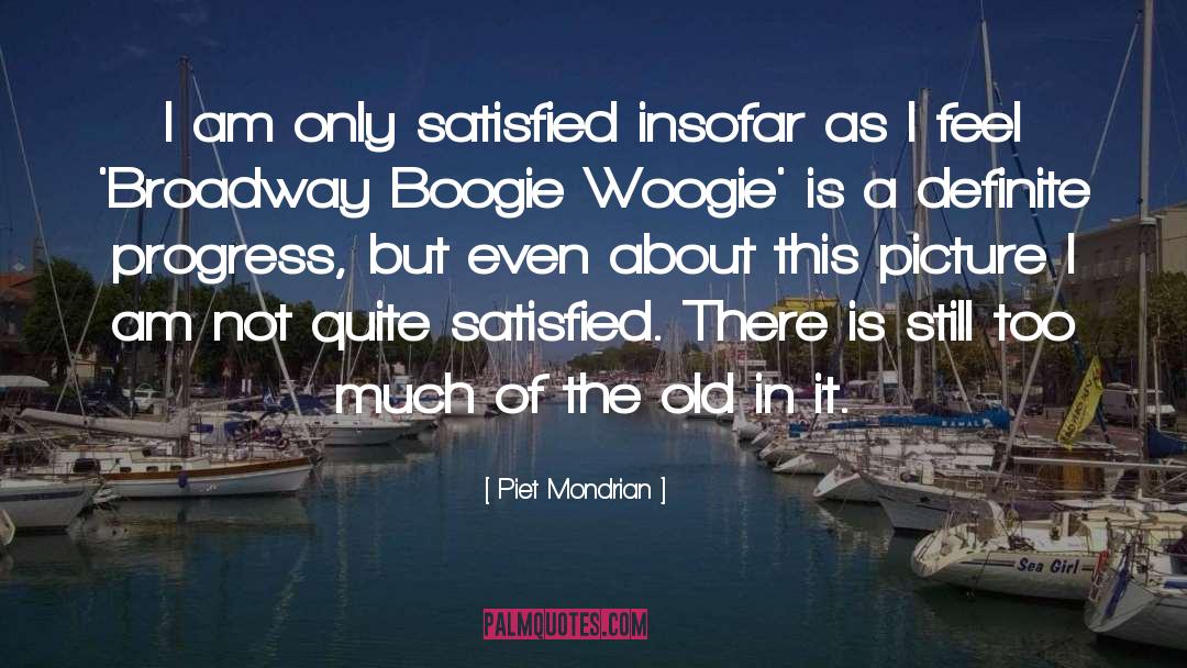 Piet Mondrian Quotes: I am only satisfied insofar