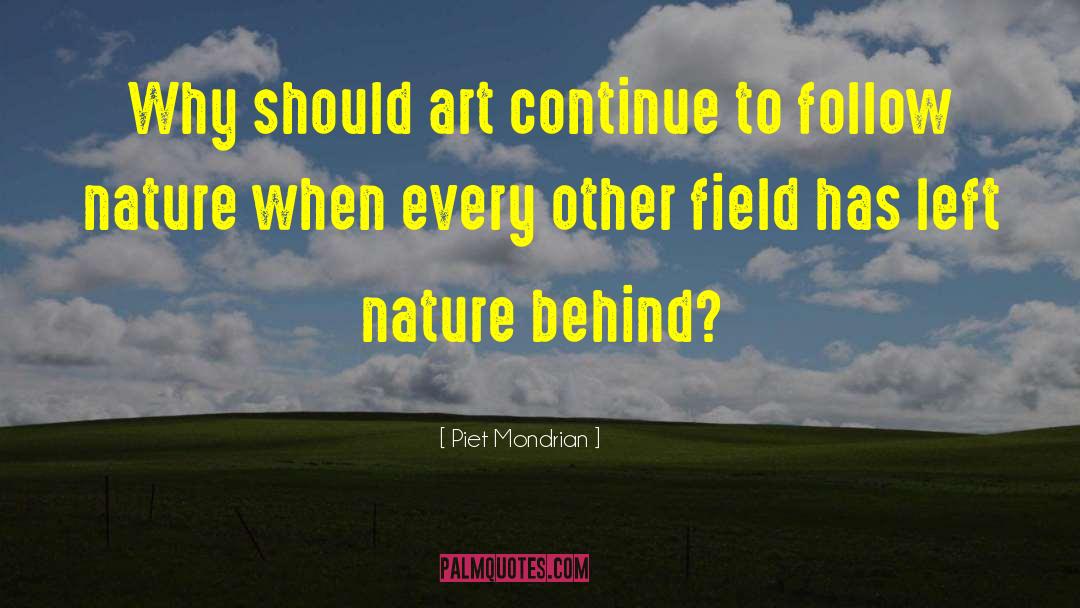 Piet Mondrian Quotes: Why should art continue to