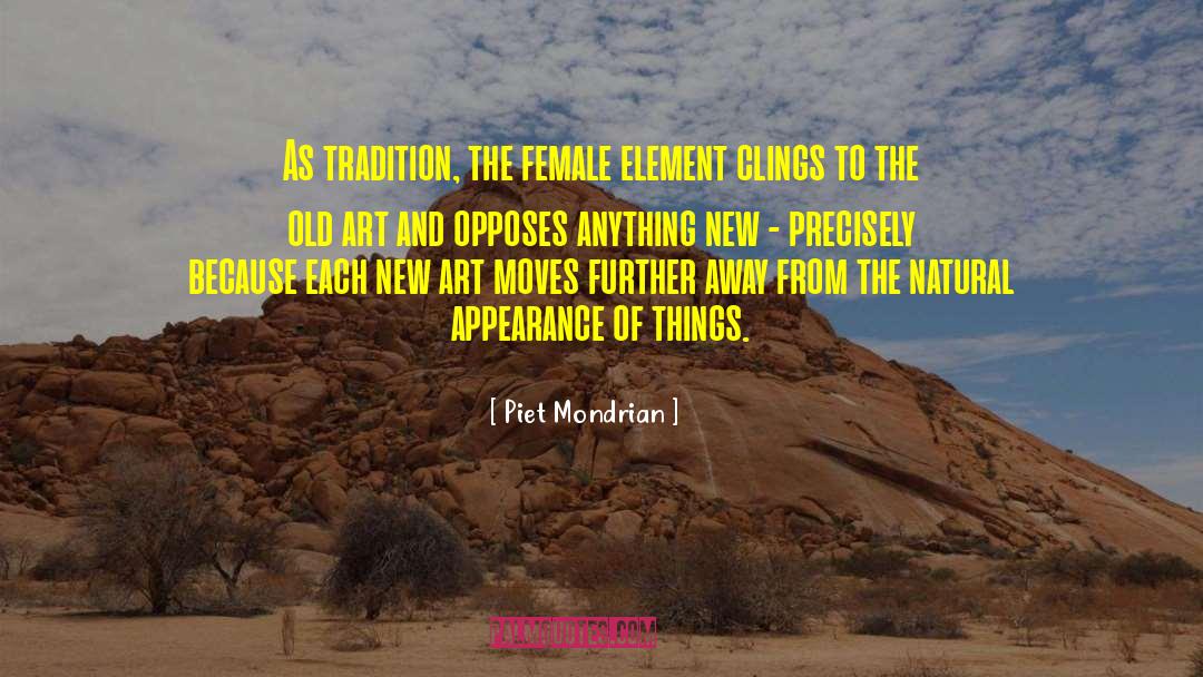 Piet Mondrian Quotes: As tradition, the female element