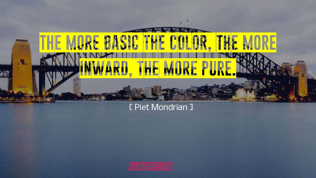 Piet Mondrian Quotes: The more basic the color,
