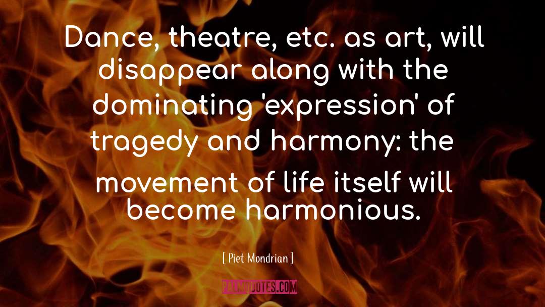 Piet Mondrian Quotes: Dance, theatre, etc. as art,