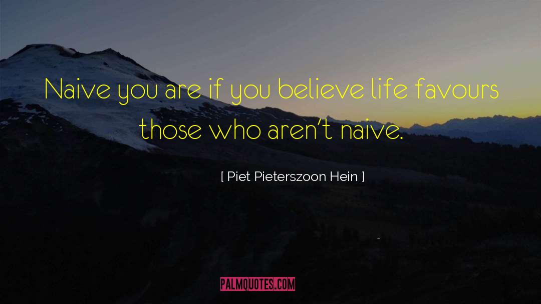 Piet Pieterszoon Hein Quotes: Naive you are if you