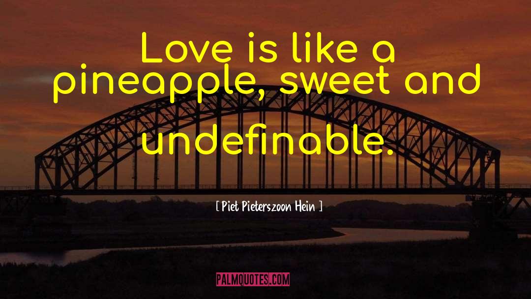 Piet Pieterszoon Hein Quotes: Love is like a pineapple,