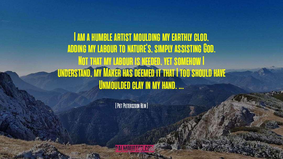 Piet Pieterszoon Hein Quotes: I am a humble artist