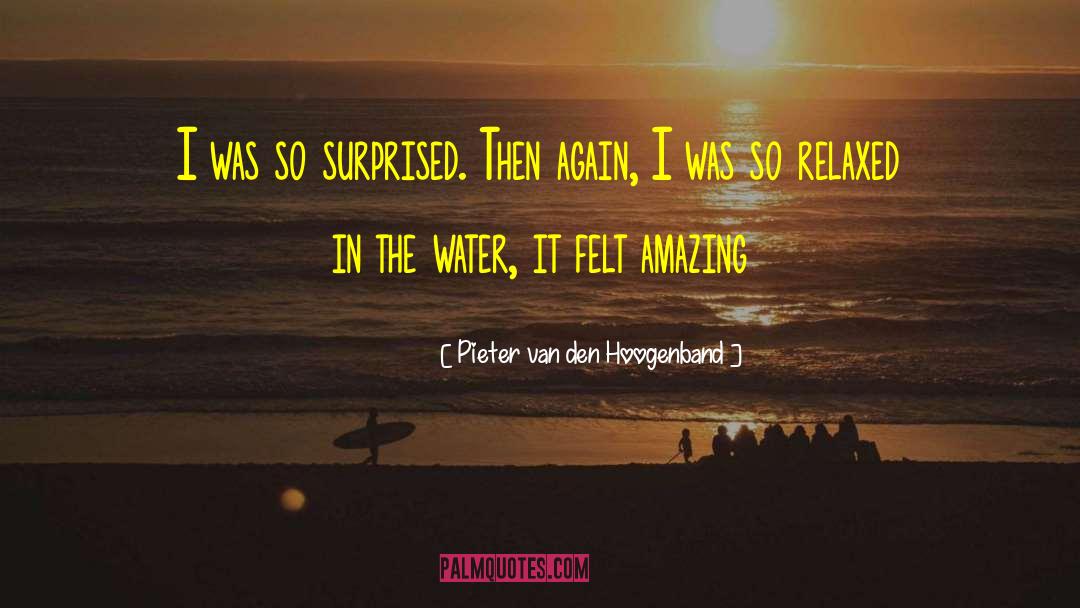 Pieter Van Den Hoogenband Quotes: I was so surprised. Then
