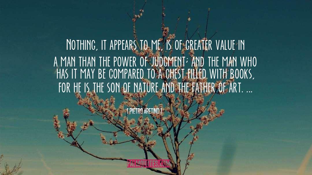 Pietro Aretino Quotes: Nothing, it appears to me,