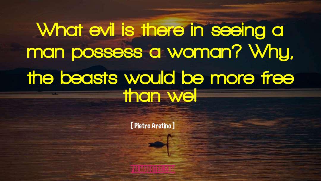Pietro Aretino Quotes: What evil is there in