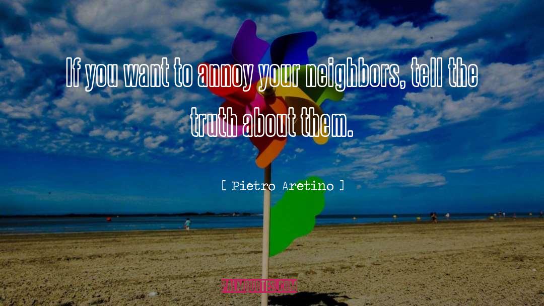 Pietro Aretino Quotes: If you want to annoy