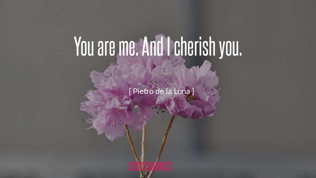 Pietro De La Luna Quotes: You are me. And I