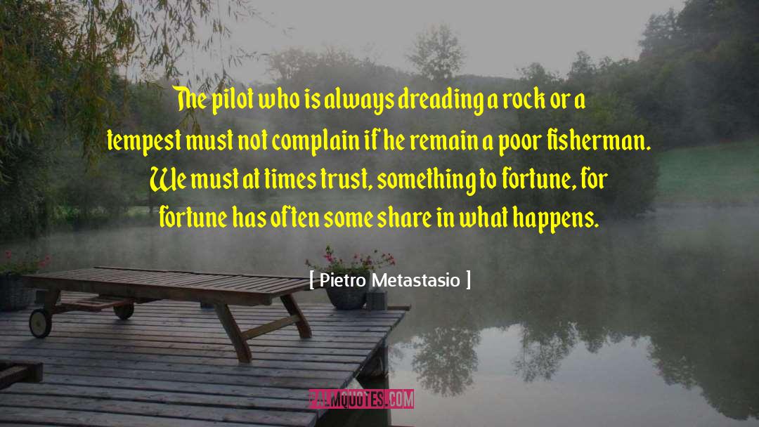 Pietro Metastasio Quotes: The pilot who is always