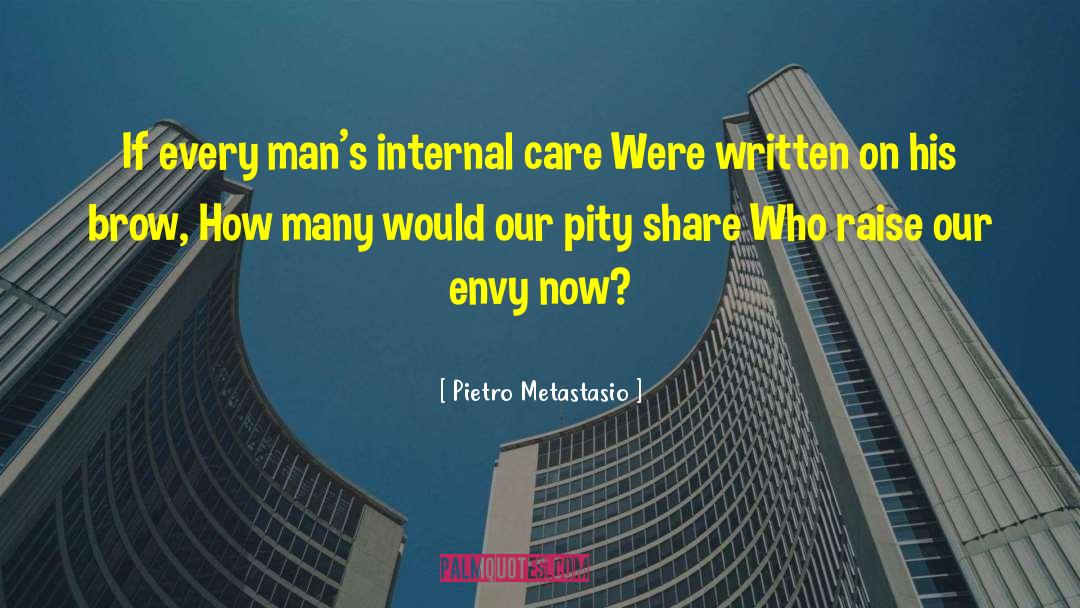 Pietro Metastasio Quotes: If every man's internal care