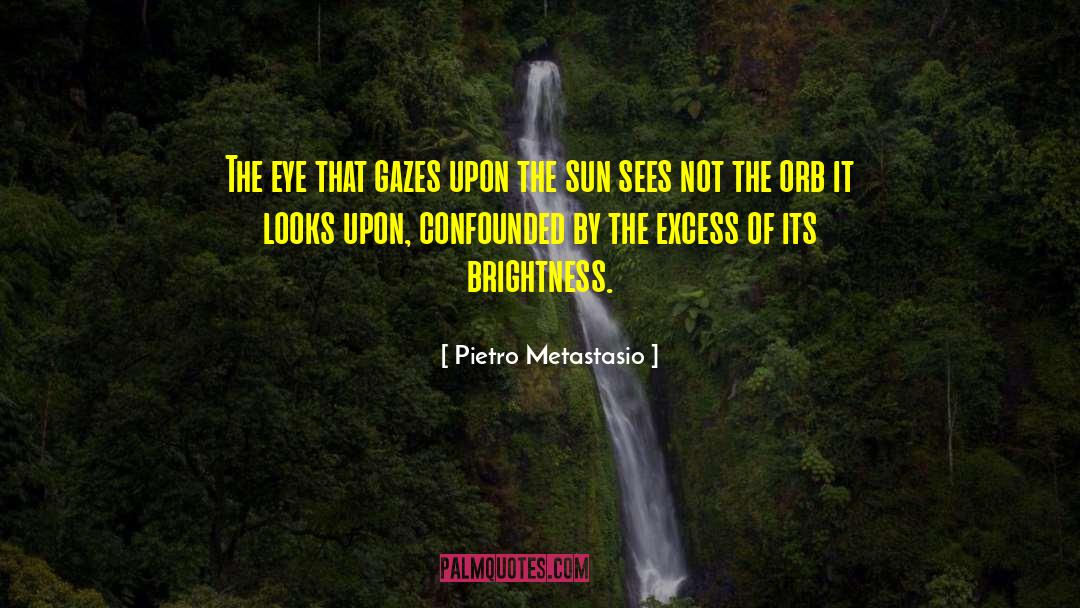 Pietro Metastasio Quotes: The eye that gazes upon