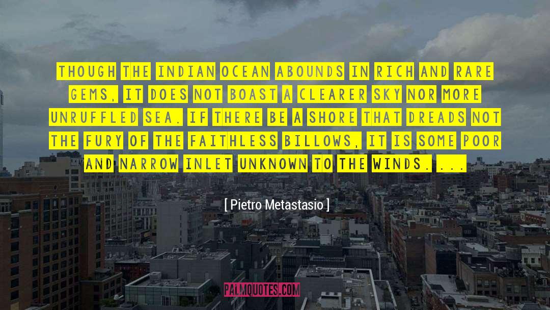 Pietro Metastasio Quotes: Though the Indian ocean abounds