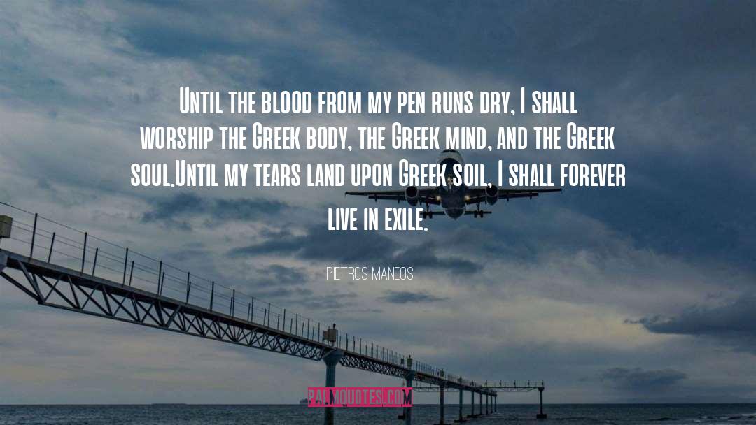 Pietros Maneos Quotes: Until the blood from my