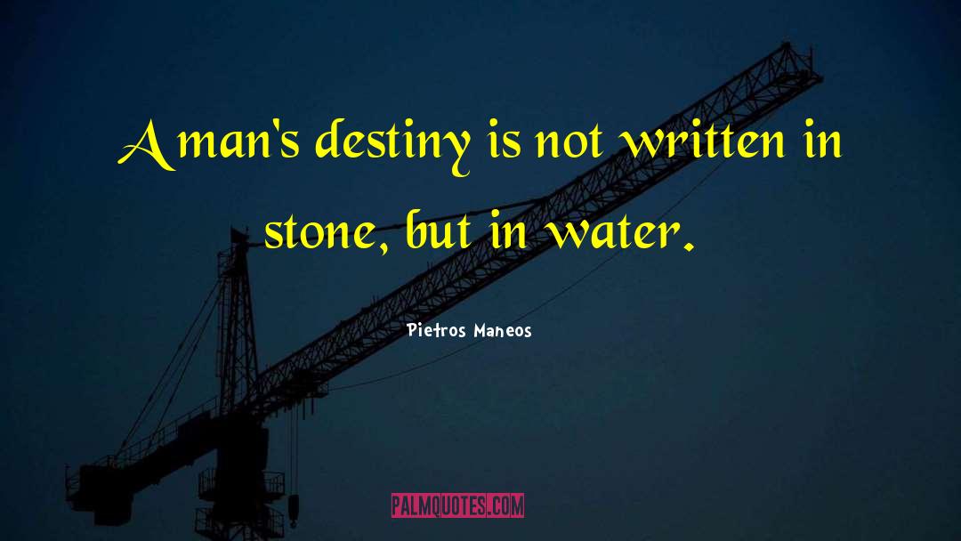 Pietros Maneos Quotes: A man's destiny is not