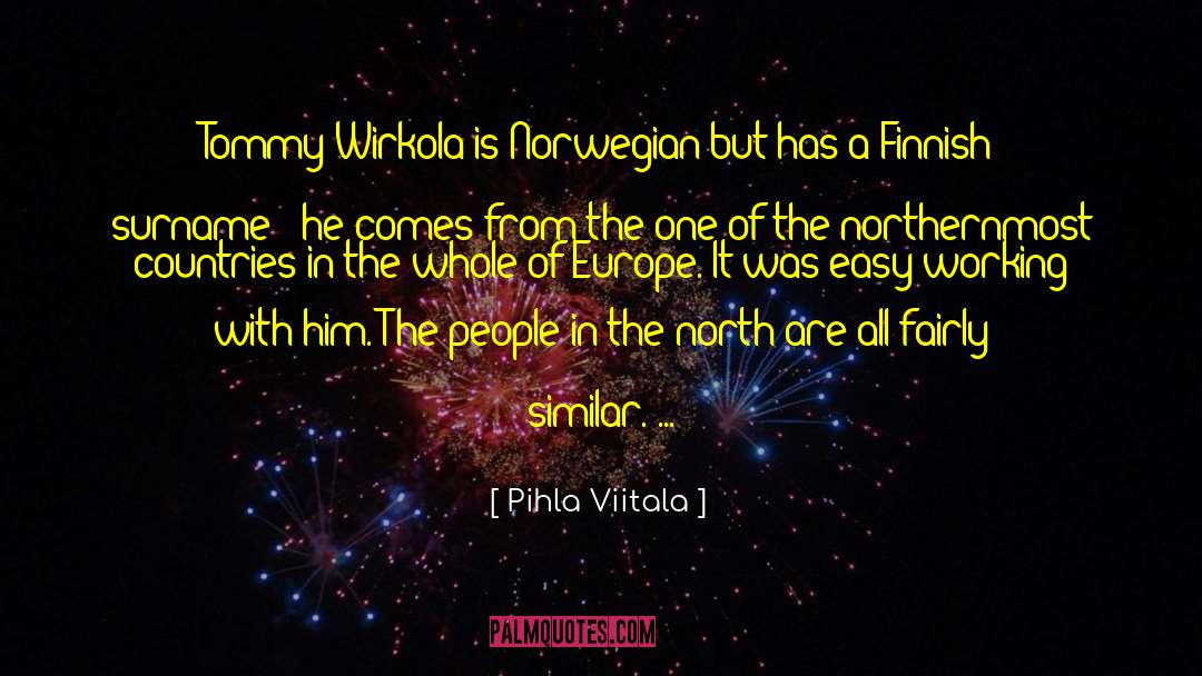 Pihla Viitala Quotes: Tommy Wirkola is Norwegian but