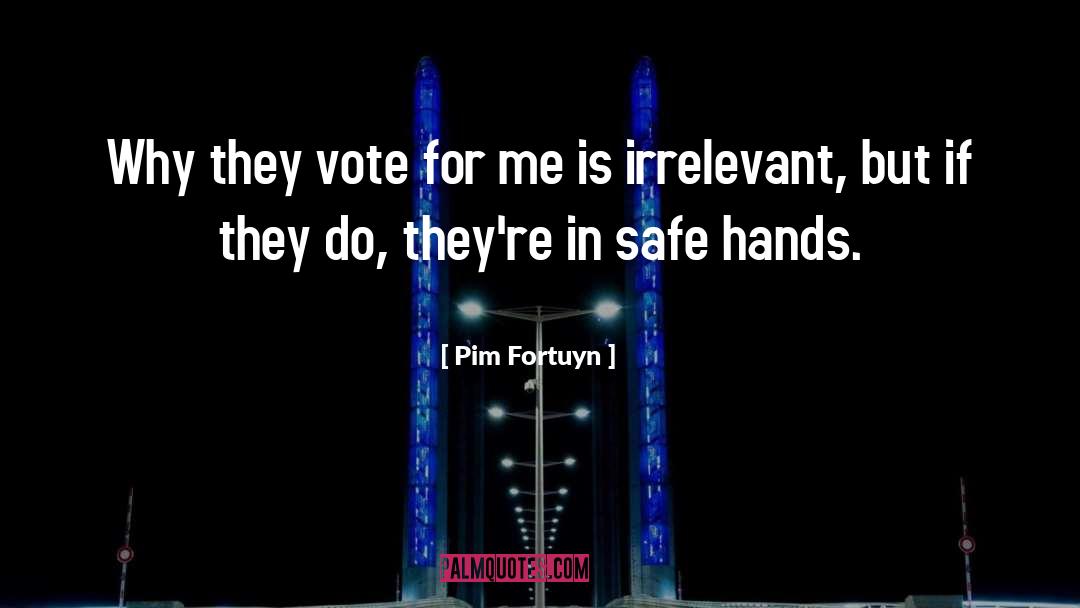 Pim Fortuyn Quotes: Why they vote for me