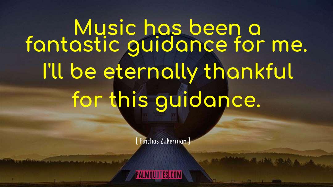Pinchas Zukerman Quotes: Music has been a fantastic