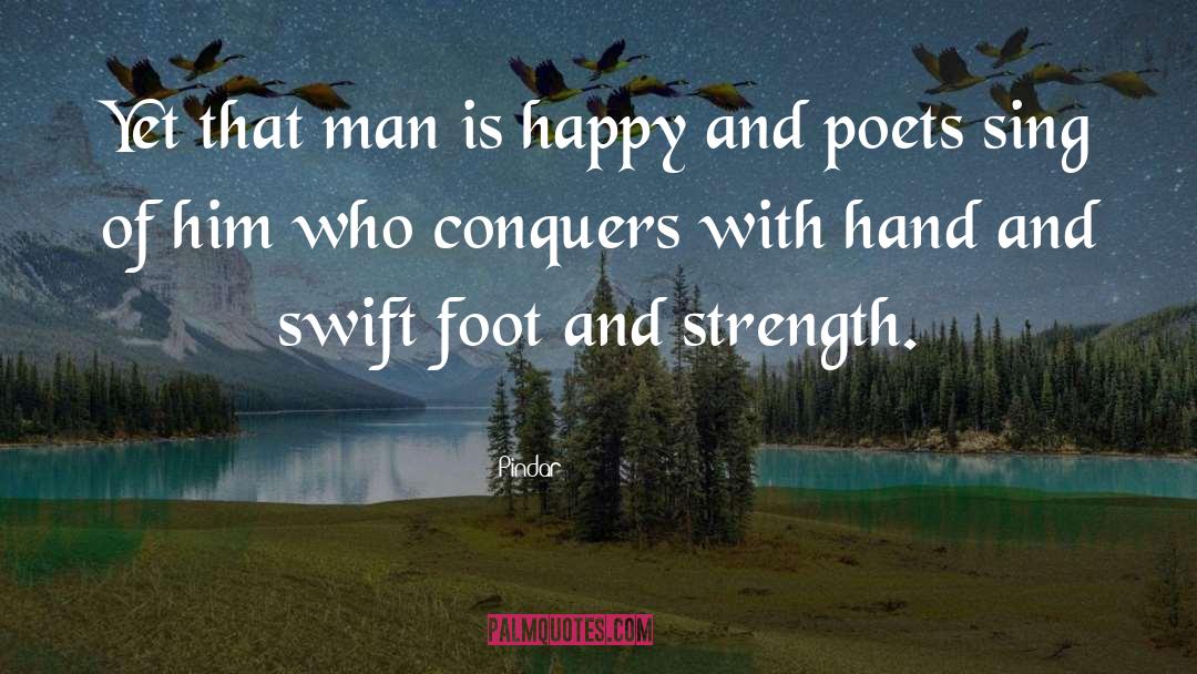 Pindar Quotes: Yet that man is happy
