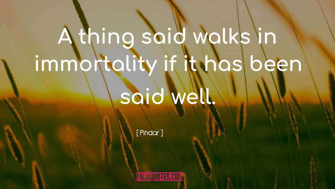Pindar Quotes: A thing said walks in
