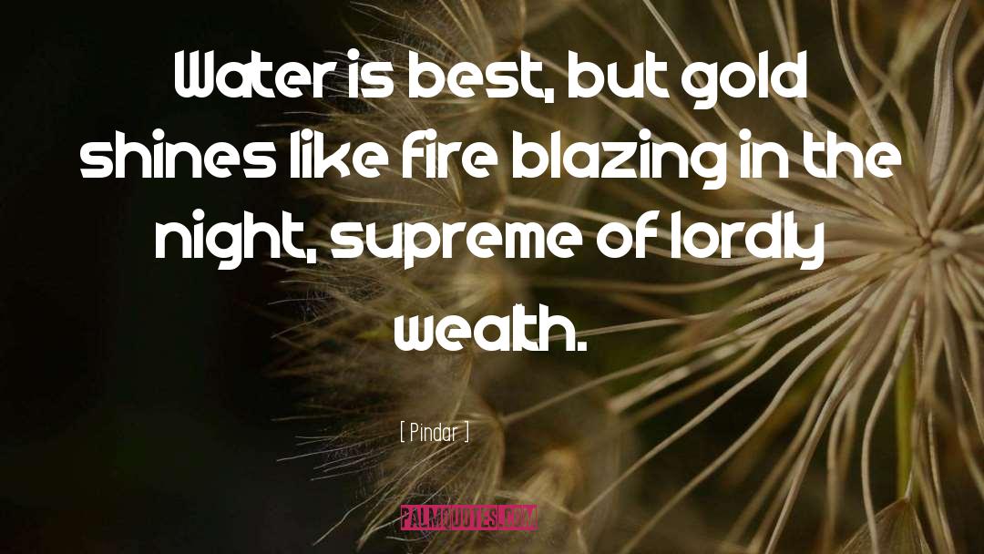 Pindar Quotes: Water is best, but gold