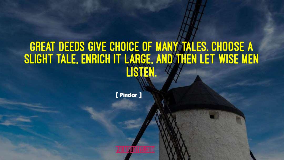 Pindar Quotes: Great deeds give choice of