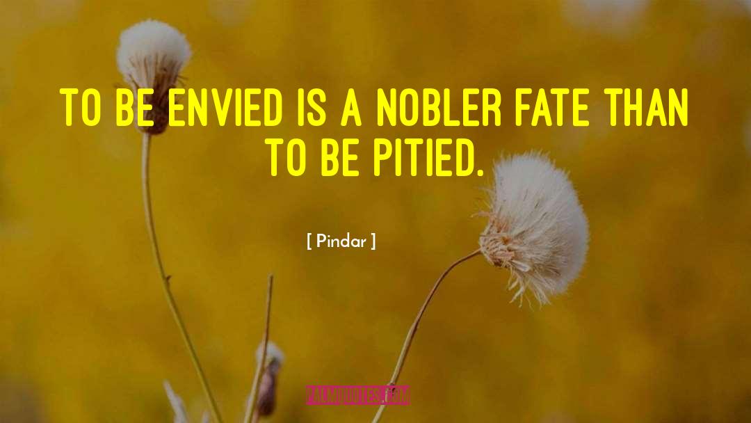 Pindar Quotes: To be envied is a