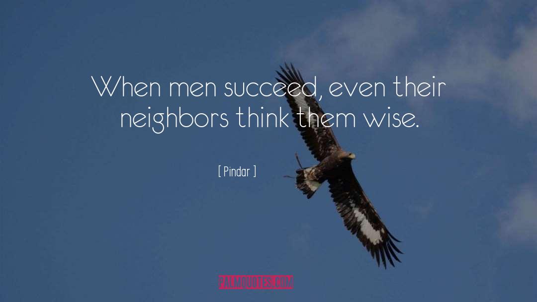 Pindar Quotes: When men succeed, even their