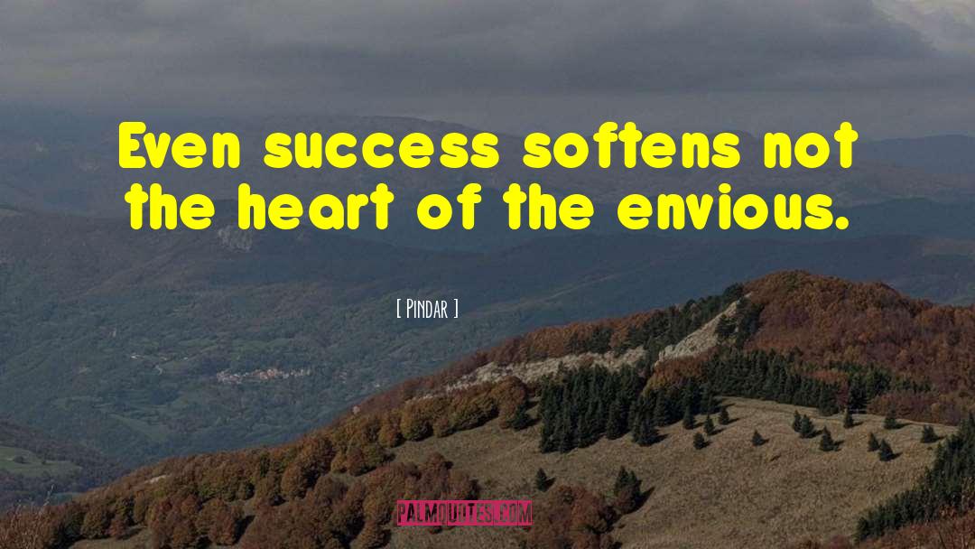 Pindar Quotes: Even success softens not the