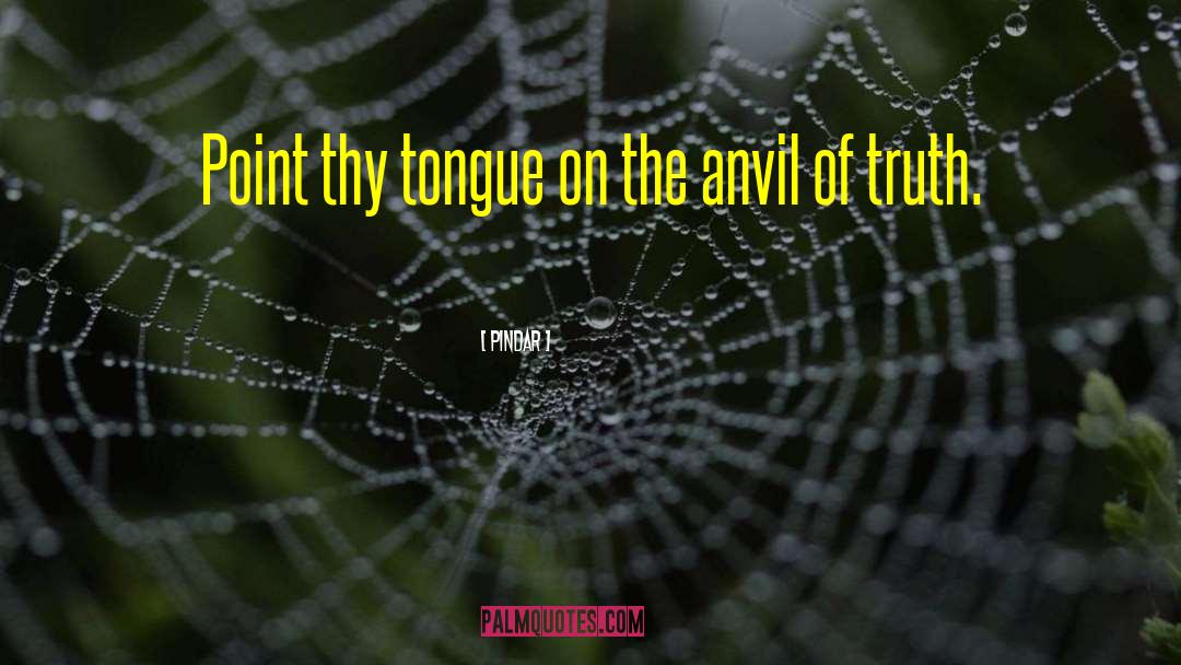 Pindar Quotes: Point thy tongue on the