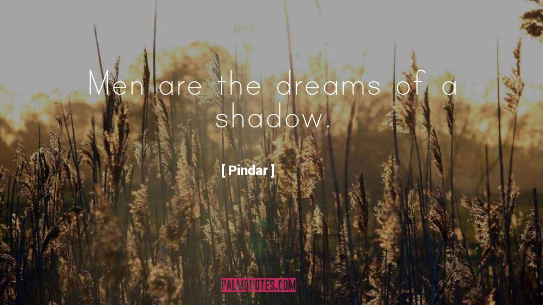 Pindar Quotes: Men are the dreams of