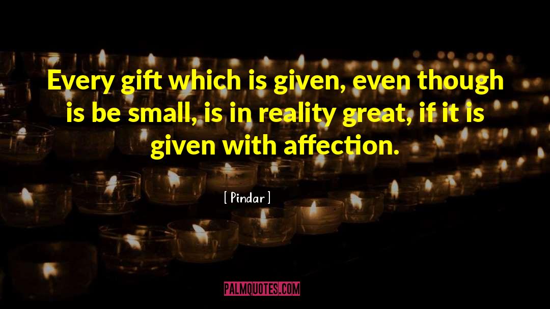 Pindar Quotes: Every gift which is given,