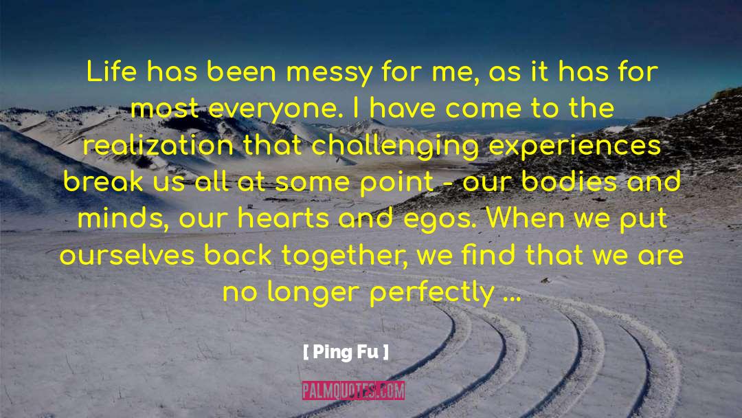 Ping Fu Quotes: Life has been messy for