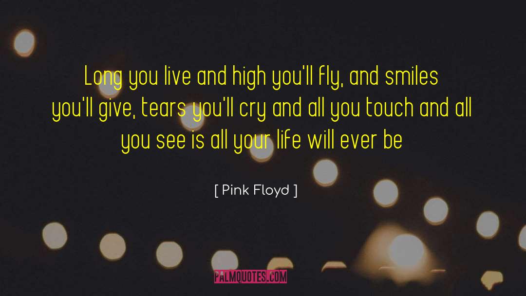 Pink Floyd Quotes: Long you live and high
