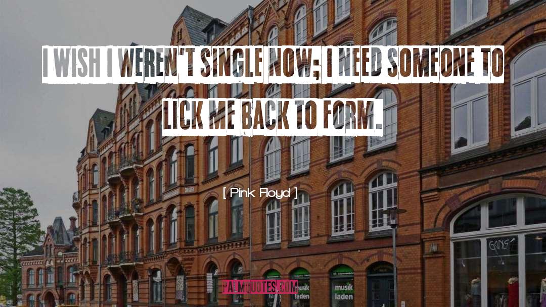 Pink Floyd Quotes: I wish I weren't single