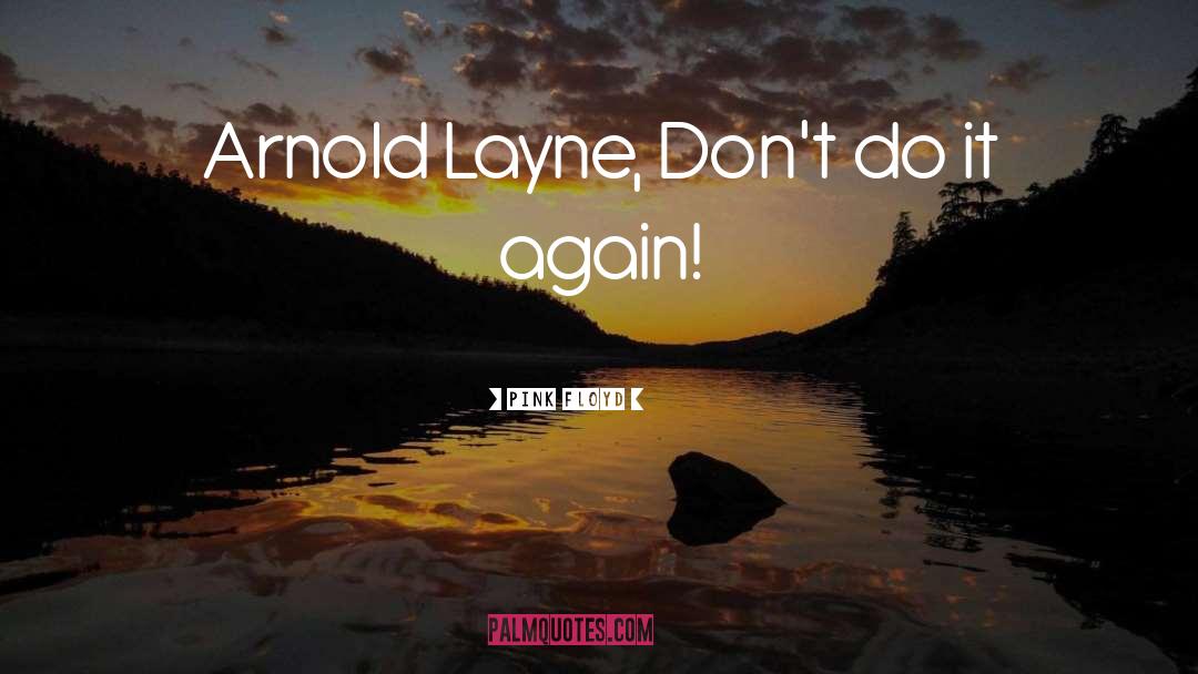 Pink Floyd Quotes: Arnold Layne, <br /> Don't