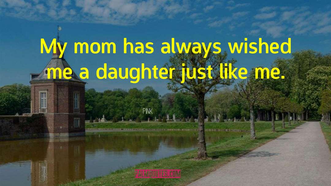 Pink Quotes: My mom has always wished