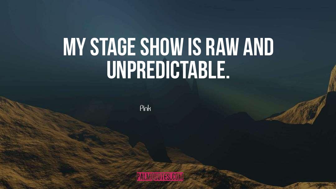 Pink Quotes: My stage show is raw