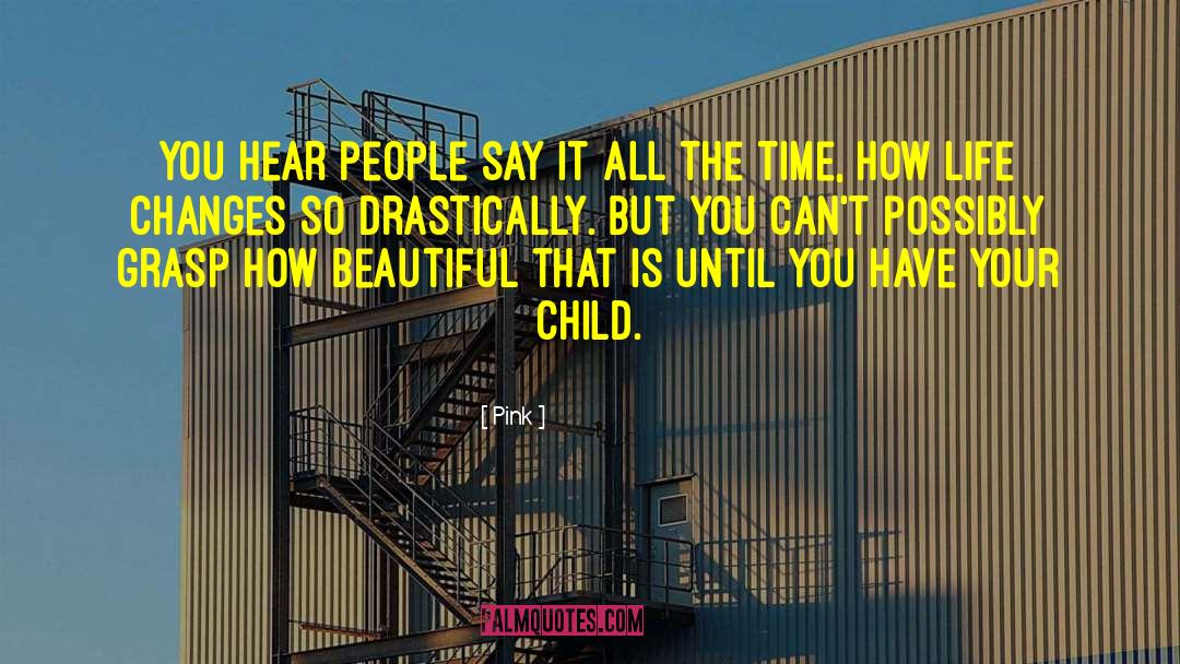 Pink Quotes: You hear people say it