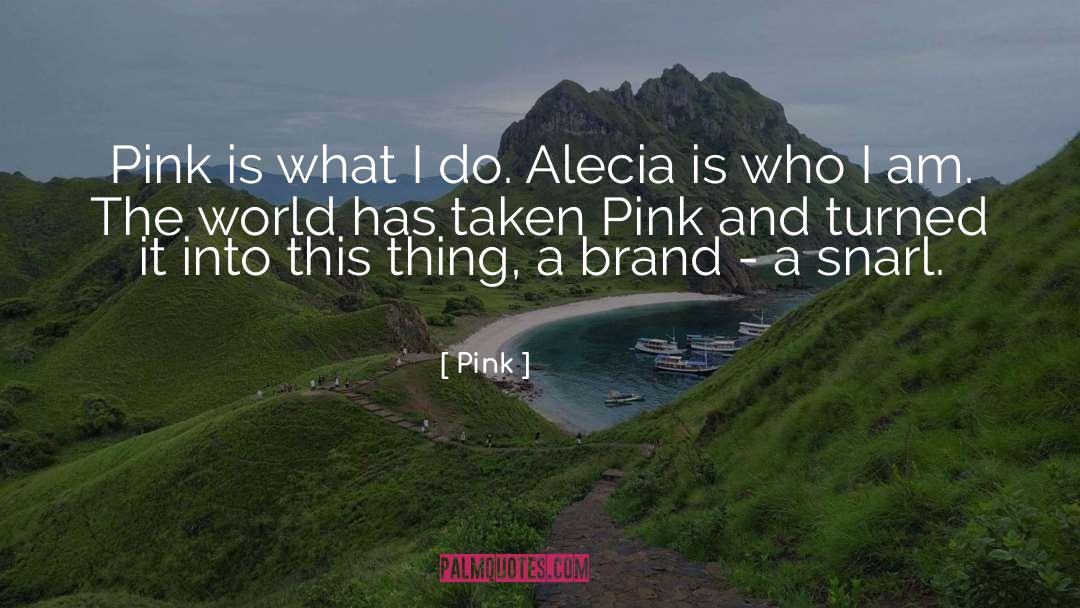 Pink Quotes: Pink is what I do.
